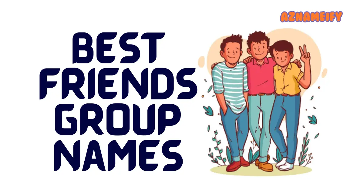 550+ Best Friends Group Names Unqiue Creative Funny & Cool