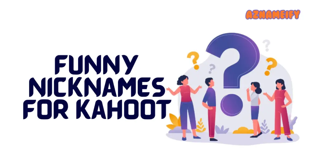 Funny Nicknames For Kahoot