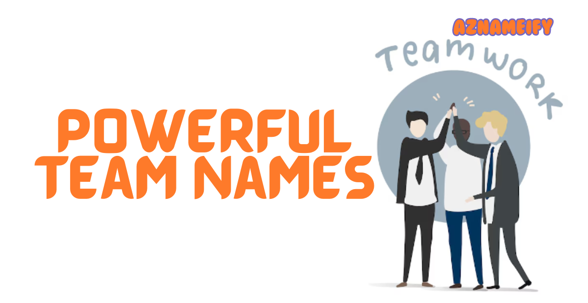 530+ Powerful Team Names Creative Unique Cool & Stylish